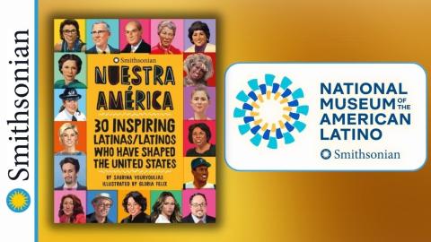 Smithsonian logo with book titled "Nuestra América: Stories of 30 Inspiring Latinas/Latinos Who Have Shaped the United States"